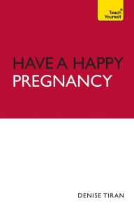 Title: Have a Happy Pregnancy, Author: Denise Tiran