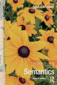 Title: Understanding Semantics / Edition 2, Author: Sebastian Loebner