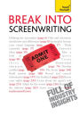 Break into Screenwriting: Your complete guide to writing for stage, screen or radio