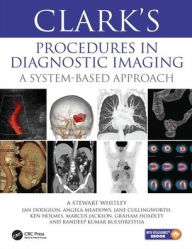 Title: Clark's Procedures in Diagnostic Imaging: A System-Based Approach / Edition 1, Author: A Stewart Whitley