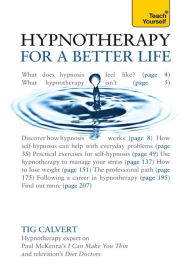 Title: Hypnotherapy for a Better Life: Teach Yourself, Author: Tig Calvert