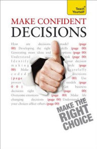 Make Confident Decisions A Teach Yourself Guide