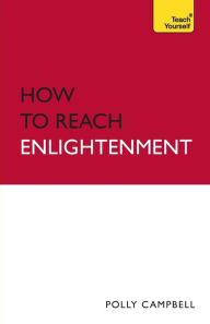 Title: How to Reach Enlightenment A Teach Yourself Guide, Author: Polly Campbell