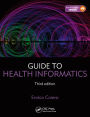 Guide to Health Informatics, Third Edition / Edition 3