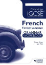 Cambridge IGCSE and International Certificate French Foreign Language Grammar Workbook