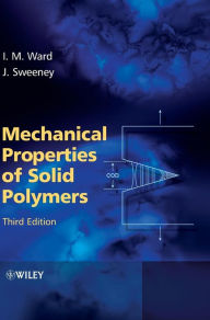 Title: Mechanical Properties of Solid Polymers / Edition 3, Author: Ian M. Ward