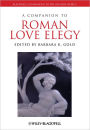 A Companion to Roman Love Elegy / Edition 1