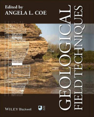 Title: Geological Field Techniques / Edition 1, Author: Angela L. Coe