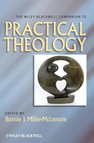 Title: The Wiley Blackwell Companion to Practical Theology / Edition 1, Author: Bonnie J. Miller-McLemore