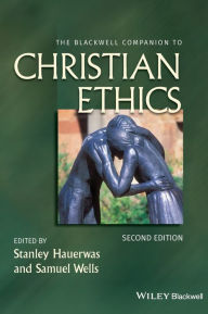 Title: The Blackwell Companion to Christian Ethics / Edition 2, Author: Stanley Hauerwas
