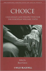 Title: Choice: Challenges and Perspectives for the European Welfare States / Edition 1, Author: Bent Greve