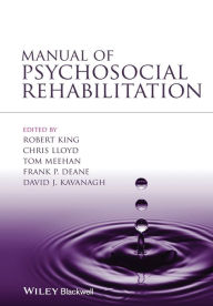 Title: Manual of Psychosocial Rehabilitation / Edition 1, Author: Robert King