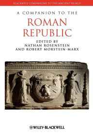 Title: A Companion to the Roman Republic / Edition 1, Author: Nathan Rosenstein