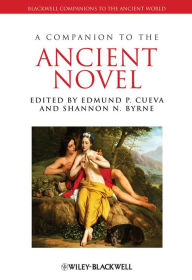 Title: A Companion to the Ancient Novel / Edition 1, Author: Edmund P. Cueva