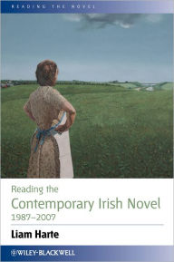 Title: Reading the Contemporary Irish Novel 1987 - 2007 / Edition 1, Author: Liam Harte