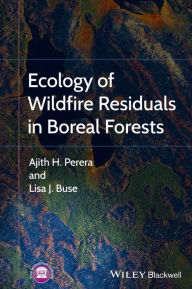 Title: Ecology of Wildfire Residuals in Boreal Forests / Edition 1, Author: Ajith Perera