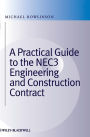 A Practical Guide to the NEC3 Engineering and Construction Contract / Edition 1