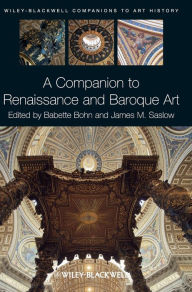 Title: A Companion to Renaissance and Baroque Art / Edition 1, Author: Babette Bohn