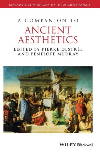 A Companion to Ancient Aesthetics / Edition 1