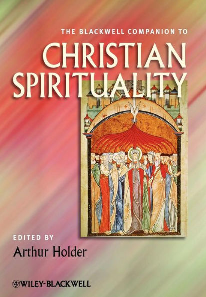 The Blackwell Companion to Christian Spirituality / Edition 1