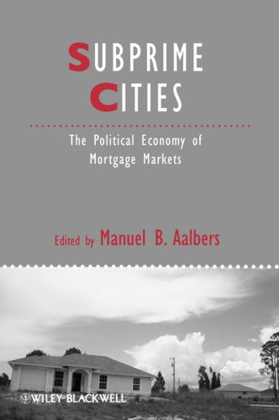 Subprime Cities: The Political Economy of Mortgage Markets / Edition 1