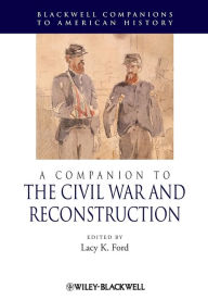 Title: A Companion to the Civil War and Reconstruction / Edition 1, Author: Lacy  Ford