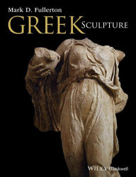 Title: Greek Sculpture / Edition 1, Author: Mark D. Fullerton