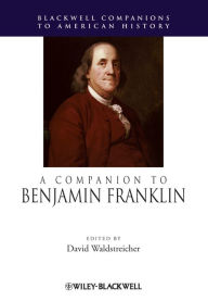 Title: A Companion to Benjamin Franklin, Author: David Waldstreicher