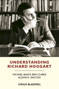 Title: Understanding Richard Hoggart: A Pedagogy of Hope, Author: Michael Bailey