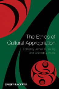 Title: The Ethics of Cultural Appropriation / Edition 1, Author: James O. Young