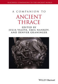 Title: A Companion to Ancient Thrace / Edition 1, Author: Julia Valeva