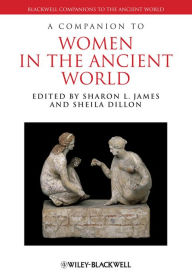 Title: A Companion to Women in the Ancient World, Author: Sharon L. James