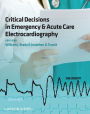 Critical Decisions in Emergency and Acute Care Electrocardiography
