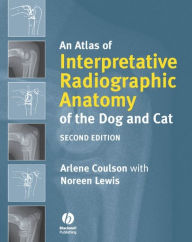 Title: An Atlas of Interpretative Radiographic Anatomy of the Dog and Cat, Author: Arlene Coulson