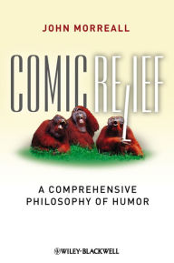Title: Comic Relief: A Comprehensive Philosophy of Humor, Author: John Morreall