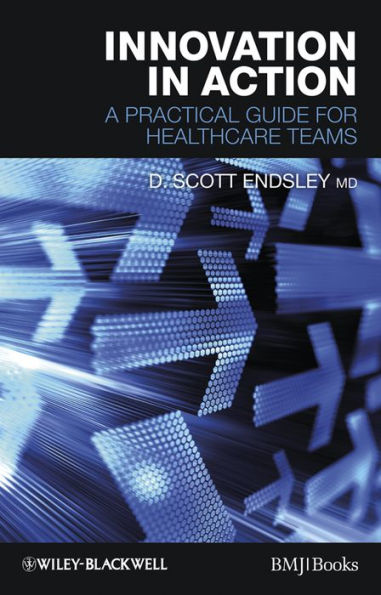 Innovation in Action: A Practical Guide for Healthcare Teams