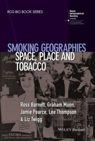 Title: Smoking Geographies: Space, Place and Tobacco / Edition 1, Author: Ross Barnett