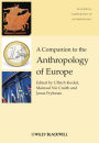 A Companion to the Anthropology of Europe