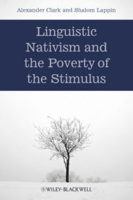 Title: Linguistic Nativism and the Poverty of the Stimulus, Author: Alexander Clark