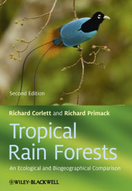Title: Tropical Rain Forests: An Ecological and Biogeographical Comparison, Author: Richard T. Corlett