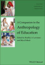 A Companion to the Anthropology of Education