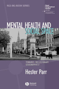 Title: Mental Health and Social Space: Towards Inclusionary Geographies?, Author: Hester Parr