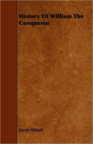 Title: History of William the Conqueror, Author: Jacob Abbott