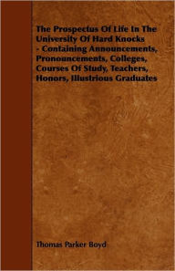 The Prospectus Of Life In The University Of Hard Knocks - Containing Announcements, Pronouncements, Colleges, Courses Of Study, Teachers, Honors, Illustrious Graduates