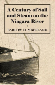 Title: A Century of Sail and Steam on the Niagara River, Author: Barlow Cumberland