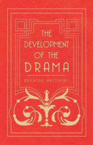 Title: The Development of the Drama, Author: Brander Matthews