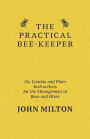 The Practical Bee-Keeper; Or, Concise And Plain Instructions For The Management Of Bees And Hives