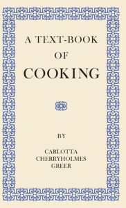 Title: A Text-Book of Cooking, Author: Carlotta Cherryholmes Greer