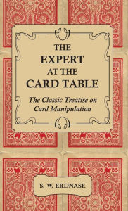 Title: The Expert at the Card Table - The Classic Treatise on Card Manipulation, Author: S W Erdnase