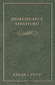 Title: Shakespeare's Stratford, Author: Edgar I. Fripp